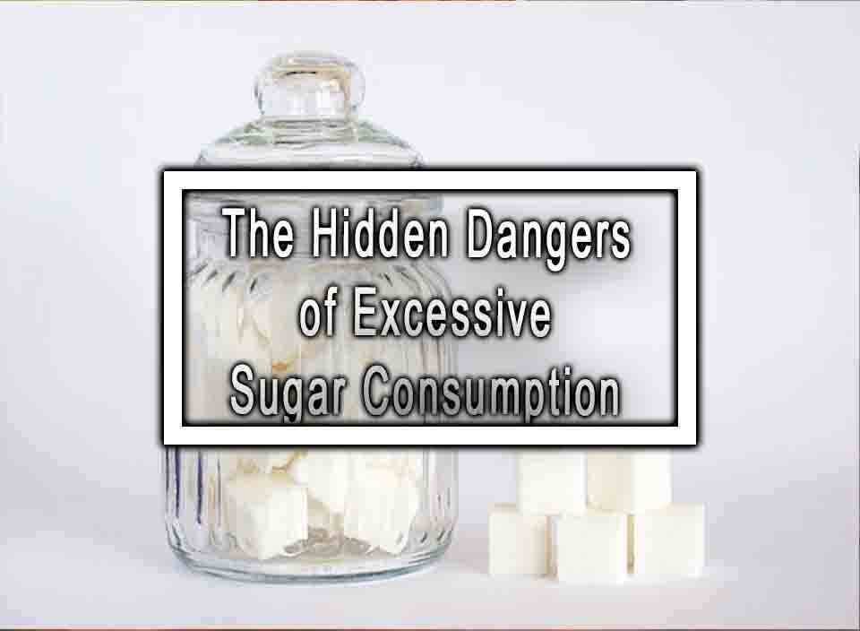 What Are The Dangers Of Excessive Sugar Consumption On Health